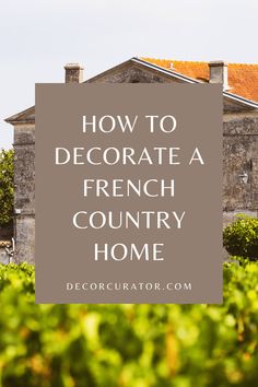 an old house with the words how to decorate a french country home in front of it