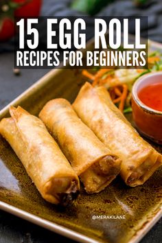 egg roll recipe for beginners on a plate with dipping sauce and vegetables in the background