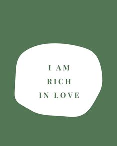 the words i am rich in love written on a speech bubble with green and white background