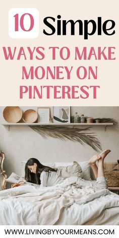 a woman laying in bed with the text 10 simple ways to make money on pinterest