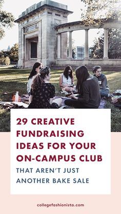 people sitting on the grass in front of a building with text that reads 29 creative fundraiser ideas for your on - campus club