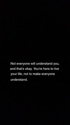 a black and white photo with the words not everyone will understand you, and that's okay you're here to live your life, not to make everyone understand understand understand