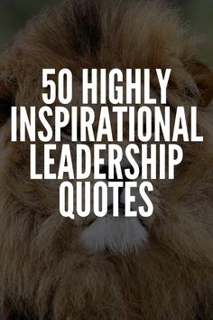 a lion with the words 50 highly inspirational leader quotes