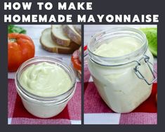 homemade mayonnaise in jars on a table with tomatoes and bread behind it, along with the words how to make homemade mayonnaise