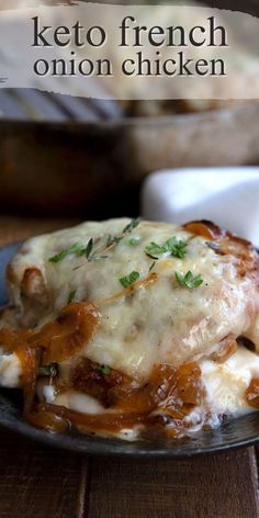 a close up of a plate of food with cheese and sauce on it that says keto french onion chicken