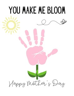 a pink hand print with the words, you make me bloom happy mother's day