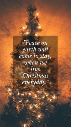 a christmas tree with the words peace on earth will come to stay when we live christmas everyday