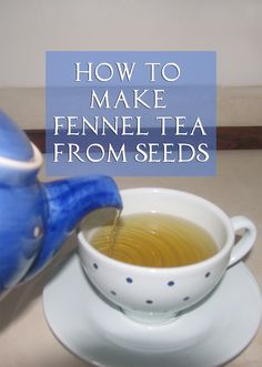 a cup of tea being poured from a blue teapot with the words how to make fennel tea from seeds