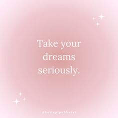 the words take your dreams seriously are written in white on a pink background with stars