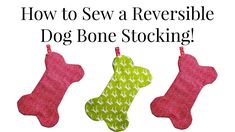 three stockings with the words how to sew a reversible dog bone stocking