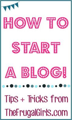 the words how to start a blog and tips from the frugagirls com