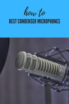 a microphone with the words how to best condenseer microphones on it in front of a blue background