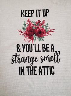 a cross stitch pattern with the words keep it up and you'll be a strange smell in the attic