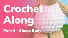 a crochet teddy bear sitting on top of a grass covered field with the words, crochet along part 4 sheep body