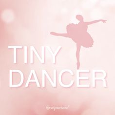 a pink poster with the words tiny dancer in front of a ballet ballerina silhouette