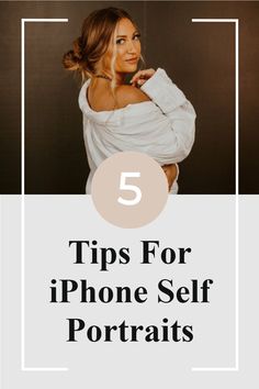 a woman in white shirt with text overlay that reads 5 tips for iphone self portraits