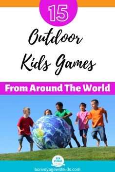 children running around the world with text overlay that reads 15 outdoor kids games from around the world