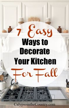 a stove top with the words 7 easy ways to decorate your kitchen for fall on it