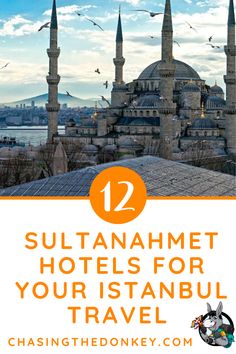 the blue mosque in turkey with text overlay reading 12 sultanahmet hotels for your