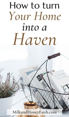 a basket full of books with the title how to turn your home into a haven