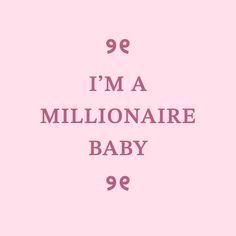 a pink background with the words 99 i'm a millionaire baby