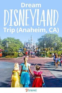 two girls walking down the street with disney land in the background and text overlay that says dream disneyland trip anaheim, ca