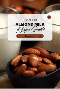 almonds and milk in bowls with the words how to boil almond milk recipe guide