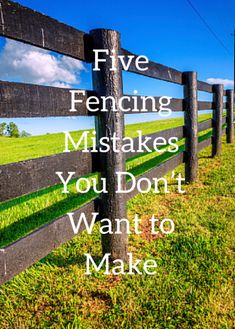 a wooden fence with the words five fencing mistakes you don't want to make