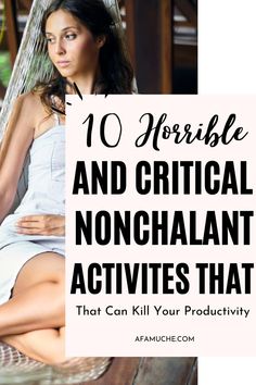 a woman sitting in a hammock with text overlay reading 10 horrible and crucial nonchalant activities that can kill your production