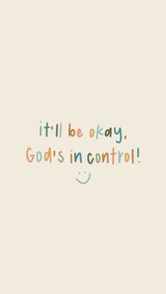 the words it'll be okay god's in control on a white background