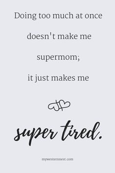 a quote that says, doing too much at once doesn't make me supermom