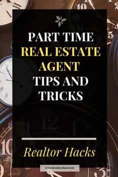 a bunch of clocks with the words part time real estate agent tips and tricks on them