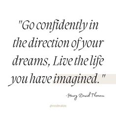 a quote that says go confidently in the direction of your dreams, live the life you have