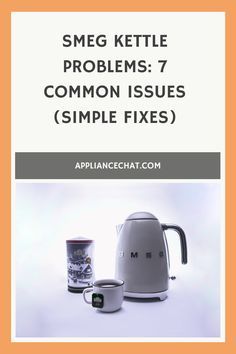 an orange and white photo with the words smeg kettle problems common issues simple fixes