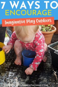 a toddler playing with some plants in a pot and the words 7 ways to encourage imaginative play outdoors