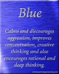 a blue sign with words on it that say,'blue calms and encourages aggression, improve concentration, creative thinking, and also encourages national and deep thinking