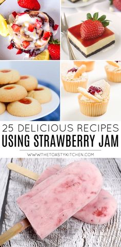 some desserts and ice cream are shown with the title below it that reads 25 delicious recipes using strawberry jam