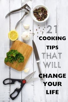 the words 21 cooking tips that will change your life on a white wooden background with vegetables and herbs