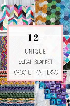 twelve unique scrap blanket crochet patterns with text overlay reading 12 unique scrap blanket crochet patterns