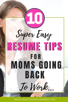 a woman sitting at a desk with the words 10 super easy resume tips for moms going back to work