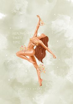 a painting of a woman dancing with flowers in her hair and the words, healing takes time