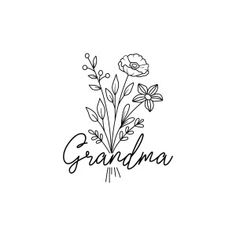 the word grandma written in black ink with flowers