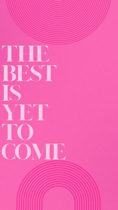 the best is yet to come poster in pink and white with an image of two circles