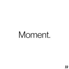 the word moment written in black on a white background