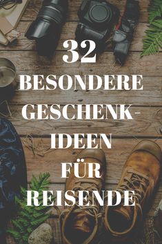 shoes and other items on a wooden table with text overlay that reads 32 besondere gescheink iden fur reiend