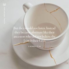 a white cup and saucer with a bible verse on the side that reads, but they would not listen instead