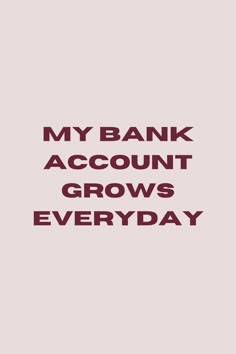 the words, my bank account grows everyday are shown in red on a pink background