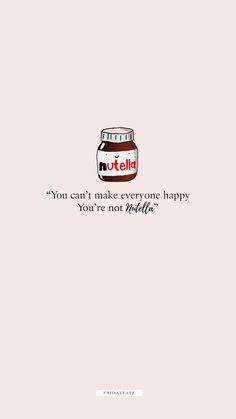 a jar of nutella with the caption you can't make everyone happy