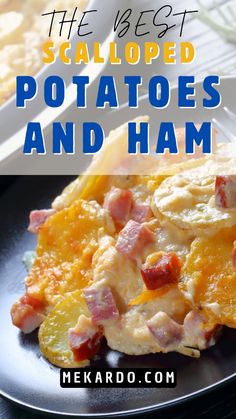 the best scalloped potatoes and ham on a black plate with text overlay