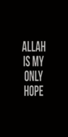 the words allah is my only hope in black and white text on a dark background